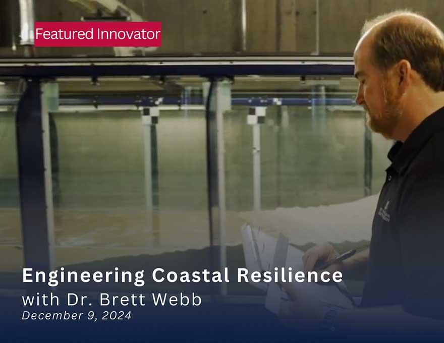 Featured Innovator: Engineering Coastal Resilience with Dr. Brett Webb December 9, 2024