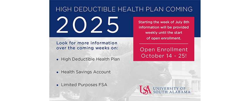 High Deductible Health Plan Coming 2025. Starting the week of July 8th information will be provided weekly until the start of open enrollment. Open Enrollment October 14 - 25