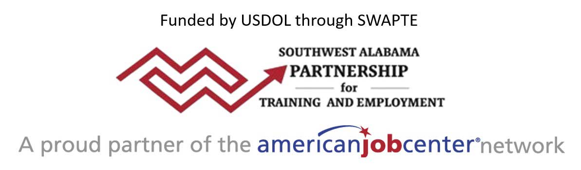 Funded by USDOL through SWAPTE - Southwest Alabama Partnership for Training and Employment A proud partner of the americanjobcenter network